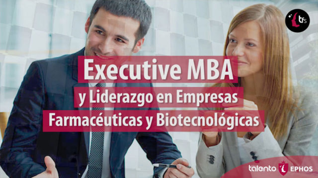 Executive MBA y Liderazgo en Empresas Farmacéuticas y Biotecnológicas